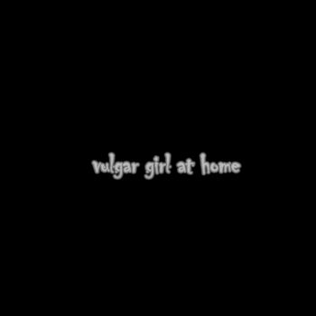 vulgar girl at home 